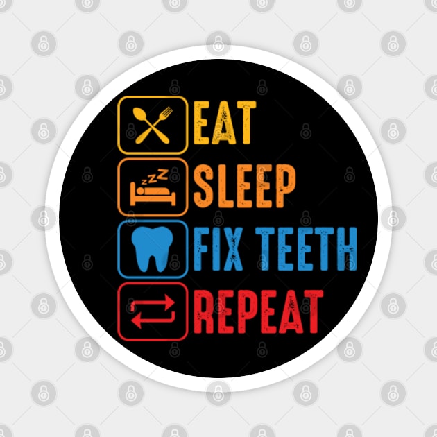 Eat Sleep Fix Teeth Repeat Magnet by GreenCraft